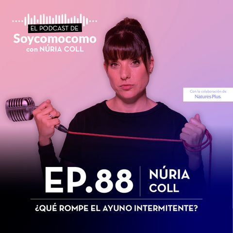 #88 · ¿Qué rompe el ayuno intermitente?, con Núria Coll
