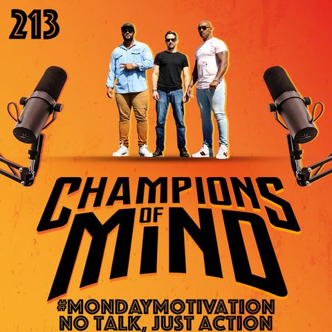 Champions Of Mind - 213 - #MondayMotivation: No Talk, Just Action