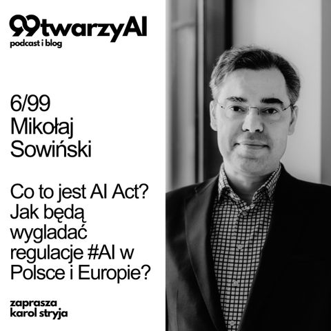 6/99 - Co to jest AI Act? Jak będą wygladać regulacje #AI w Polsce i Europie? Mikołaj Sowiński SK&S Legal