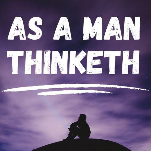 Chapter 1 - Thought and Character - As A Man Thinketh- James Allen