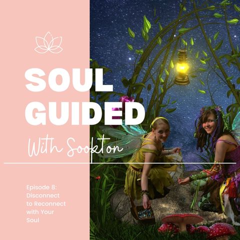 Soul Guided Podcast: Disconnect to Reconnect With Your Soul