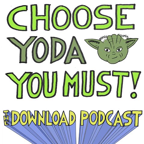 Episode 366: Choose Yoda You Must!