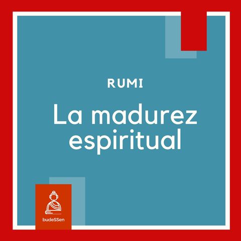 La madurez espiritual | Rumi