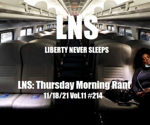 LNS: Thursday Morning Rant 11/18/21 Vol.11 #214