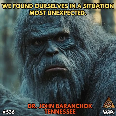 What Happens When You Get Too Close to Bigfoot: A Conversation with Dr. John Baranchok, Ph.D.