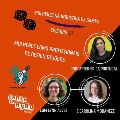 #27 - Mulheres como profissionais de design de jogos com a podcaster Erica Portugal, Lynn Alves e Carolina Modaneze