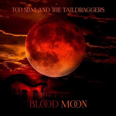 Too Slim And The Taildraggers Blood Moon