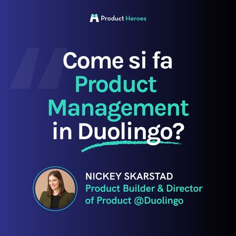 Come si fa product management in Duolingo? Con Nickey Skarstad, Product Builder & Director of Product @Duolingo [ENG]