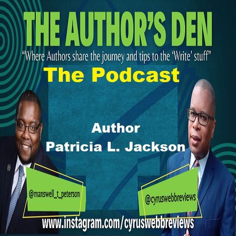 The Author's Den with Cyrus Webb and Manswell T. Peterson welcome Patricia L. Jackson ~ #authorspotlight #bookdiscussion