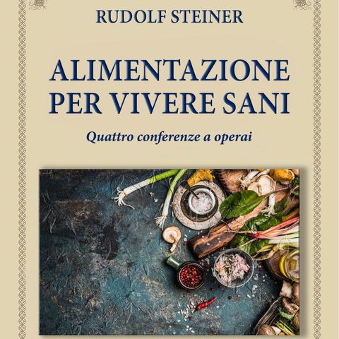 Rudolf Steiner- Alimentazione per vivere sani