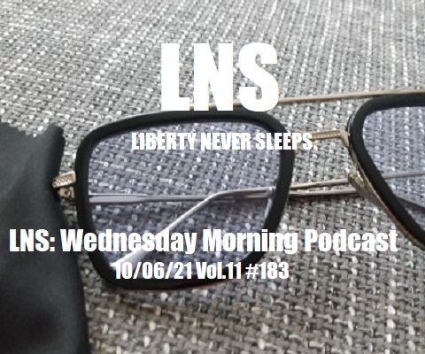 LNS: Wednesday Morning Podcast 10/06/21 Vol.11 #183
