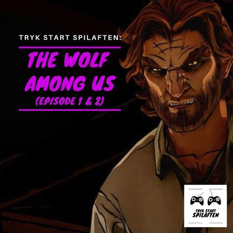 Spilaften 04 - The Wolf Among Us (Episode 1 & 2)