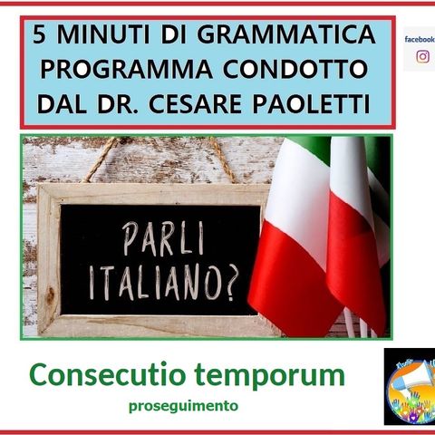 Rubrica: 5 MINUTI DI GRAMMATICA ITALIANA - condotta dal Dott. Cesare Paoletti - consecutio temporum 2