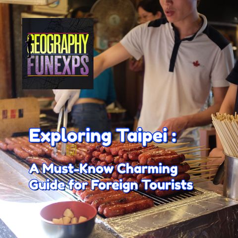 Discovering Taiwan - Exploring Taipei : A Must-Know Charming Guide for Foreign Tourists