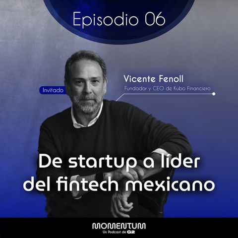 06: Portafolio Talks | De startup a líder del fintech mexicano | Vicente Fenoll - Kubo Financiero