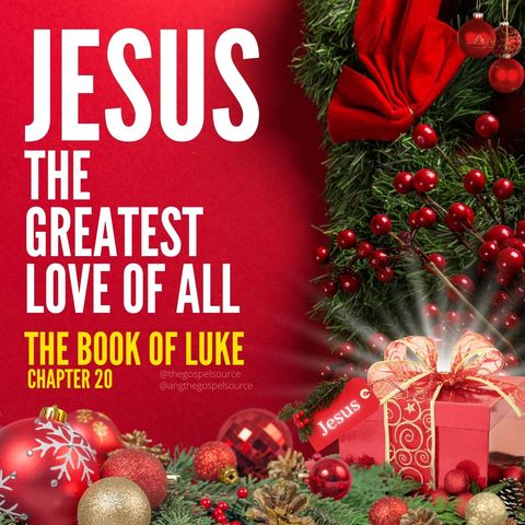 The Greatest Love of All Luke 20