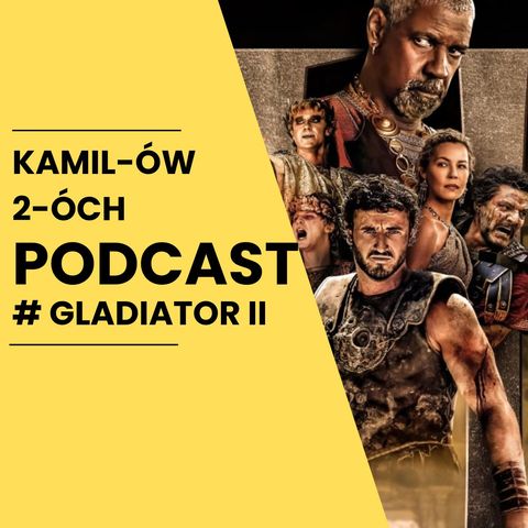 Gladiator II: Kamilów2óchPodcast