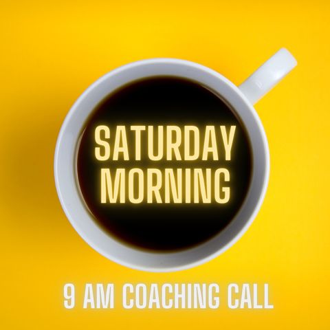Episode #4 - Saturday Morning Coaching Call