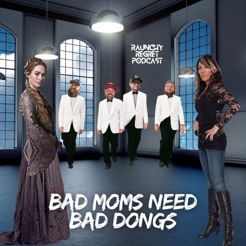Bad Moms Need Bad Dongs
