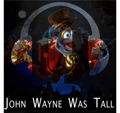 Session 13 - John Wayne Was Tall