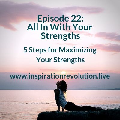 Episode 22 - Be All In With Your Strengths