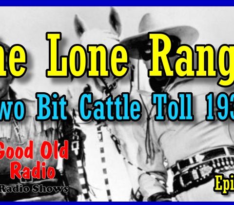 The Lone Ranger, Two Bit Cattle Toll 1938  | Good Old Radio #loneranger #ClassicRadio