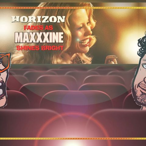 Episode 34 - HORIZON Fades as MAXXXINE Shines
