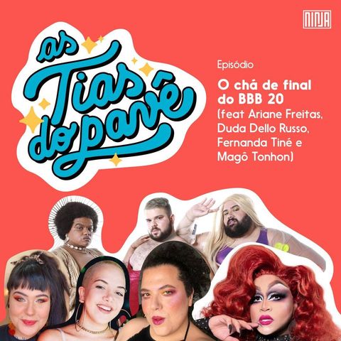 #14 - O CHÁ DE FINAL DO BBB 20 feat Ariane Freitas, Duda Dello Russo, Fernanda Tiné e Magô Tonhon