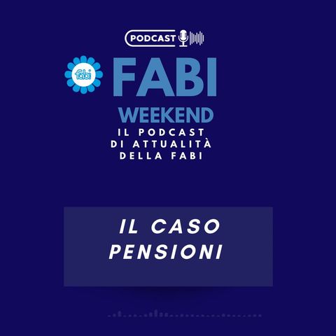 FABI WEEKEND - IL CASO PENSIONI