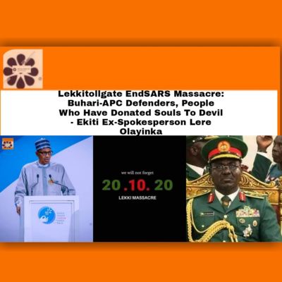 Lekkitollgate EndSARS Massacre: Buhari-APC Defenders, People Who Have Donated Souls To Devil – Ekiti Ex-Spokesperson Lere Olayinka