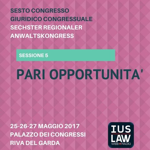 Sessione 5 - Pari Opportunità - VI Congresso Giuridico Distrettuale Rovereto - Trento - Bolzano