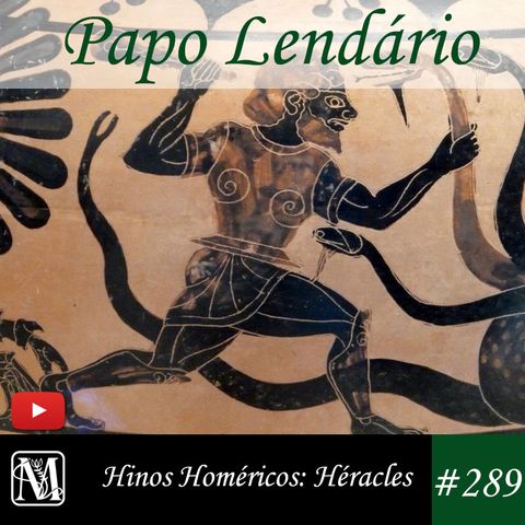 Papo Lendário #289 - Hinos Homéricos: Héracles