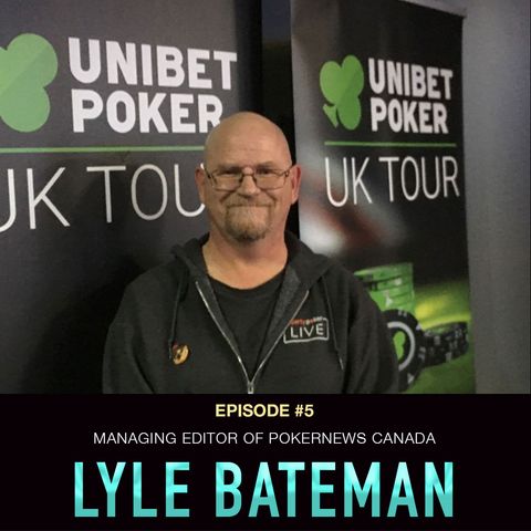 #5 Lyle Bateman: Managing Editor of PokerNews Canada