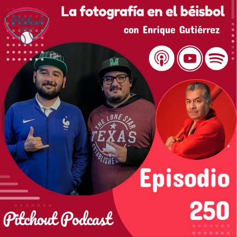 "Episodio 250: La fotografía en el béisbol con Enrique Gutiérrez"