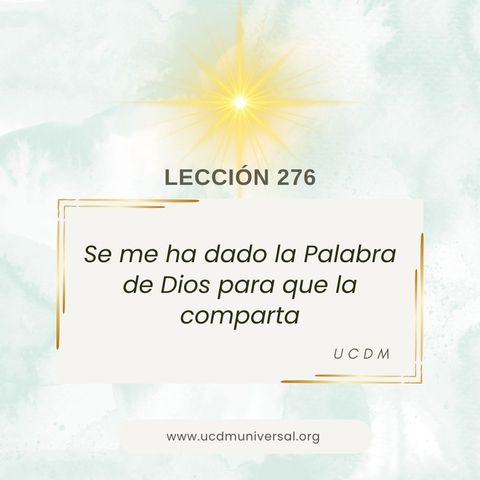 Lección 276 Se me ha dado la Palabra de Dios para que la comparta · Un Curso de Milagros