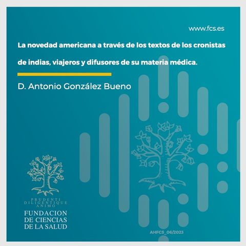 D. Antonio G. Bueno. "La novedad americana a través de los textos de los cronistas de indias, viajeros y difusores de su materia médica"