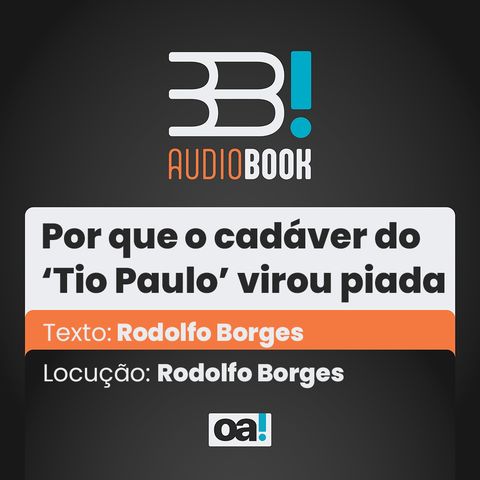 Audiobook OA! - Por que o cadáver do ‘Tio Paulo’ virou piada