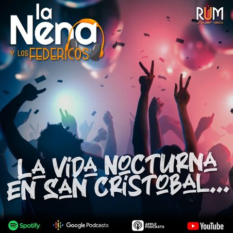La Nena y Los Federicos - T003 EP005 "LA VIDA NOCTURNA EN SAN CRISTOBAL"
