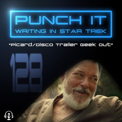 Punch It 128 - Picard/Disco Trailer Geek Out