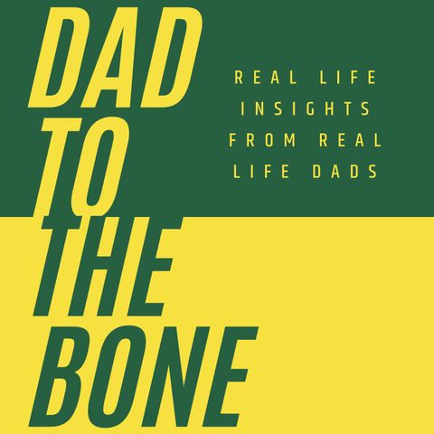 Dad to the Bone 9-27-21