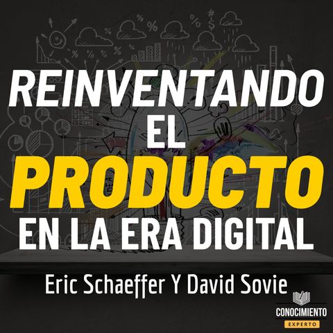 177 - Reinventando el Producto: (Transforma tu Negocio y Crea Valor en la Economía Digital)