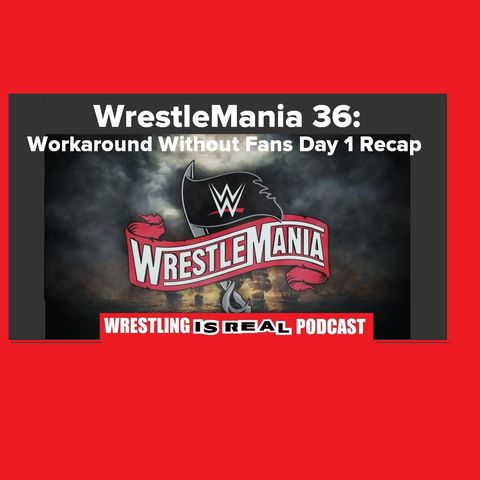 WrestleMania 36: Workaround Without Fans Day 1 Recap KOP040520-525