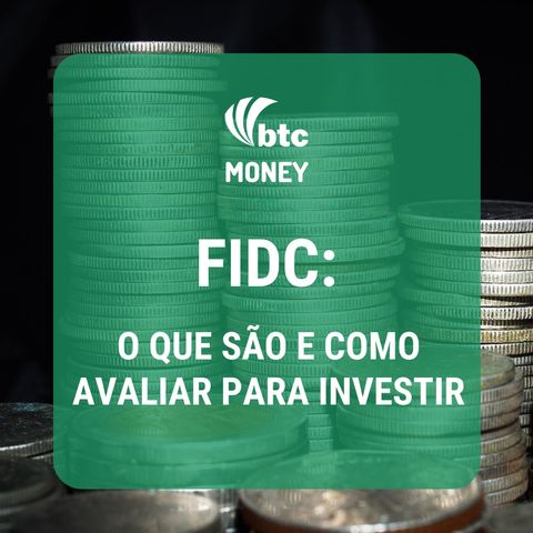 FIDC: o que são e como avaliar para investir - com Giuliano Longo | BTC Money #33