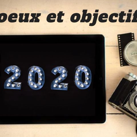 ÉPISODE 69 / Vœux Et Objectifs 2020
