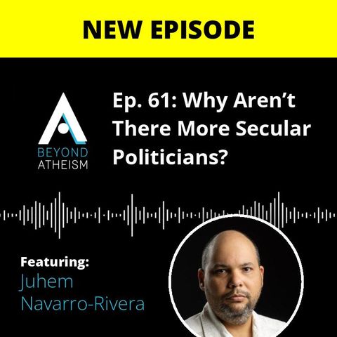 Ep. 61: Why Aren’t There More Secular Politicians? – Juhem Navarro-Rivera