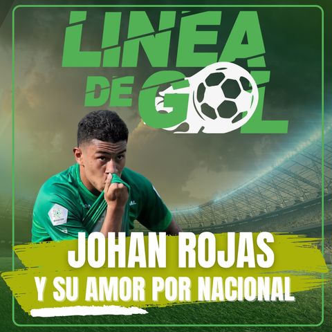 104. ¿Sí llegará Johan Rojas a Nacional? Él mismo nos lo cuenta