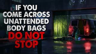 "If you come across unattended body bags on the side of the road, do NOT stop" Creepypasta