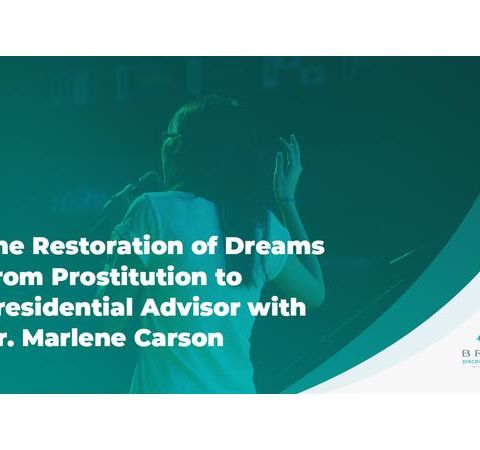 Restoration of Dreams from Prostitution to Presidential Advisor with Dr. Marlene
