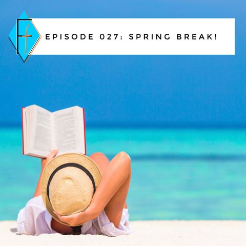 Episode 027: Spring Break