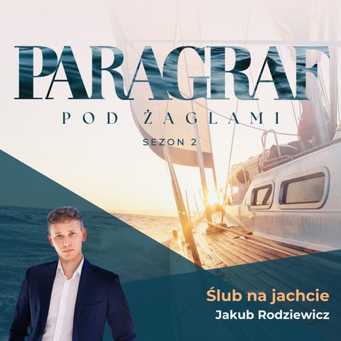 S02E06 | Ślub na jachcie - Jakub Rodziewicz